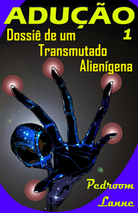 eBook "Adução, Dossiê de um Transmutado Alienígena"