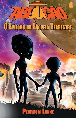 Abdução - Parte 6: O Epílogo da Epopeia Terrestre